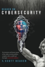 Deaver on Cybersecurity : An irreverent and honest expose of the online security problem, complete with a candid and thorough reveal of its solution - Book