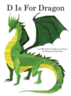 D Is For Dragon : An ABC Book of Magical Creatures - Book