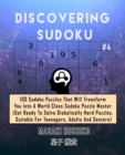 Discovering Sudoku #4 : 100 Sudoku Puzzles That Will Transform You Into A World Class Sudoku Puzzle Master (Get Ready To Solve Diabolically Hard Puzzles, Suitable For Teenagers, Adults And Seniors) - Book