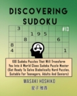 Discovering Sudoku #13 : 100 Sudoku Puzzles That Will Transform You Into A World Class Sudoku Puzzle Master (Get Ready To Solve Diabolically Hard Puzzles, Suitable For Teenagers, Adults And Seniors) - Book