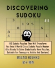 Discovering Sudoku #14 : 100 Sudoku Puzzles That Will Transform You Into A World Class Sudoku Puzzle Master (Get Ready To Solve Diabolically Hard Puzzles, Suitable For Teenagers, Adults And Seniors) - Book