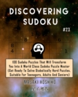 Discovering Sudoku #23 : 100 Sudoku Puzzles That Will Transform You Into A World Class Sudoku Puzzle Master (Get Ready To Solve Diabolically Hard Puzzles, Suitable For Teenagers, Adults And Seniors) - Book