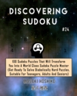 Discovering Sudoku #24 : 100 Sudoku Puzzles That Will Transform You Into A World Class Sudoku Puzzle Master (Get Ready To Solve Diabolically Hard Puzzles, Suitable For Teenagers, Adults And Seniors) - Book