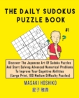 The Daily Sudokus Puzzle Book #1 : Discover The Japanese Art Of Sudoku Puzzles And Start Solving Advanced Numerical Problems To Improve Your Cognitive Abilities (Large Print, 100 Medium Difficulty Puz - Book