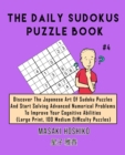 The Daily Sudokus Puzzle Book #4 : Discover The Japanese Art Of Sudoku Puzzles And Start Solving Advanced Numerical Problems To Improve Your Cognitive Abilities (Large Print, 100 Medium Difficulty Puz - Book