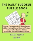 The Daily Sudokus Puzzle Book #7 : Discover The Japanese Art Of Sudoku Puzzles And Start Solving Advanced Numerical Problems To Improve Your Cognitive Abilities (Large Print, 100 Medium Difficulty Puz - Book