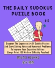 The Daily Sudokus Puzzle Book #10 : Discover The Japanese Art Of Sudoku Puzzles And Start Solving Advanced Numerical Problems To Improve Your Cognitive Abilities (Large Print, 100 Medium Difficulty Pu - Book