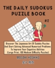 The Daily Sudokus Puzzle Book #12 : Discover The Japanese Art Of Sudoku Puzzles And Start Solving Advanced Numerical Problems To Improve Your Cognitive Abilities (Large Print, 100 Medium Difficulty Pu - Book
