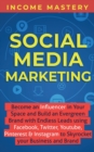 Social Media Marketing : Become an Influencer in Your Space and Build an Evergreen Brand with Endless Leads using Facebook, Twitter, YouTube, Pinterest & Instagram to Skyrocket Your Business and Brand - Book