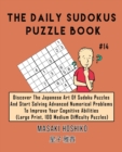 The Daily Sudokus Puzzle Book #14 : Discover The Japanese Art Of Sudoku Puzzles And Start Solving Advanced Numerical Problems To Improve Your Cognitive Abilities (Large Print, 100 Medium Difficulty Pu - Book