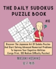 The Daily Sudokus Puzzle Book #16 : Discover The Japanese Art Of Sudoku Puzzles And Start Solving Advanced Numerical Problems To Improve Your Cognitive Abilities (Large Print, 100 Medium Difficulty Pu - Book