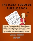 The Daily Sudokus Puzzle Book #21 : Discover The Japanese Art Of Sudoku Puzzles And Start Solving Advanced Numerical Problems To Improve Your Cognitive Abilities (Large Print, 100 Medium Difficulty Pu - Book