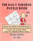 The Daily Sudokus Puzzle Book #24 : Discover The Japanese Art Of Sudoku Puzzles And Start Solving Advanced Numerical Problems To Improve Your Cognitive Abilities (Large Print, 100 Medium Difficulty Pu - Book