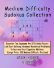 Medium Difficulty Sudokus Collection #9 : Discover The Japanese Art Of Sudoku Puzzles And Start Solving Advanced Numerical Problems To Improve Your Cognitive Abilities (Large Print, 100 Medium Difficu - Book