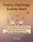 Family Challenge Sudoku Book #2 : Discover The Japanese Art Of Sudoku Puzzles And Start Solving Advanced Numerical Problems To Improve Your Cognitive Abilities (Large Print, 100 Medium Difficulty Puzz - Book
