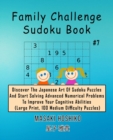 Family Challenge Sudoku Book #7 : Discover The Japanese Art Of Sudoku Puzzles And Start Solving Advanced Numerical Problems To Improve Your Cognitive Abilities (Large Print, 100 Medium Difficulty Puzz - Book
