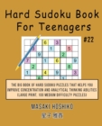 Hard Sudoku Book For Teenagers #22 : The Big Book Of Hard Sudoku Puzzles That Helps You Improve Concentration And Analytical Thinking Abilities (Large Print, 100 Medium Difficulty Puzzles) - Book
