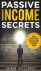 Passive Income : Secrets - 15 Best, Proven Business Models for Building Financial Freedom in 2018 and Beyond (Dropshipping, Affiliate Marketing, Investing) - Book