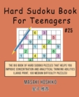 Hard Sudoku Book For Teenagers #25 : The Big Book Of Hard Sudoku Puzzles That Helps You Improve Concentration And Analytical Thinking Abilities (Large Print, 100 Medium Difficulty Puzzles) - Book