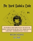 The Hard Sudoku Code #4 : The Big Book Of Hard Sudoku Puzzles That Helps You Improve Concentration And Analytical Thinking Abilities (Large Print, 100 Medium Difficulty Puzzles) - Book