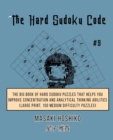 The Hard Sudoku Code #9 : The Big Book Of Hard Sudoku Puzzles That Helps You Improve Concentration And Analytical Thinking Abilities (Large Print, 100 Medium Difficulty Puzzles) - Book
