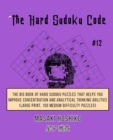 The Hard Sudoku Code #12 : The Big Book Of Hard Sudoku Puzzles That Helps You Improve Concentration And Analytical Thinking Abilities (Large Print, 100 Medium Difficulty Puzzles) - Book