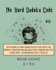 The Hard Sudoku Code #15 : The Big Book Of Hard Sudoku Puzzles That Helps You Improve Concentration And Analytical Thinking Abilities (Large Print, 100 Medium Difficulty Puzzles) - Book