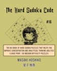 The Hard Sudoku Code #16 : The Big Book Of Hard Sudoku Puzzles That Helps You Improve Concentration And Analytical Thinking Abilities (Large Print, 100 Medium Difficulty Puzzles) - Book