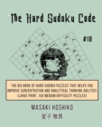 The Hard Sudoku Code #18 : The Big Book Of Hard Sudoku Puzzles That Helps You Improve Concentration And Analytical Thinking Abilities (Large Print, 100 Medium Difficulty Puzzles) - Book