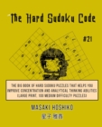 The Hard Sudoku Code #21 : The Big Book Of Hard Sudoku Puzzles That Helps You Improve Concentration And Analytical Thinking Abilities (Large Print, 100 Medium Difficulty Puzzles) - Book