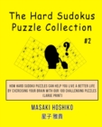 The Hard Sudokus Puzzle Collection #2 : How Hard Sudoku Puzzles Can Help You Live a Better Life By Exercising Your Brain With Our 100 Challenging Puzzles (Large Print) - Book