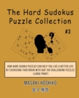 The Hard Sudokus Puzzle Collection #3 : How Hard Sudoku Puzzles Can Help You Live a Better Life By Exercising Your Brain With Our 100 Challenging Puzzles (Large Print) - Book