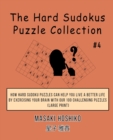 The Hard Sudokus Puzzle Collection #4 : How Hard Sudoku Puzzles Can Help You Live a Better Life By Exercising Your Brain With Our 100 Challenging Puzzles (Large Print) - Book