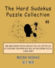 The Hard Sudokus Puzzle Collection #6 : How Hard Sudoku Puzzles Can Help You Live a Better Life By Exercising Your Brain With Our 100 Challenging Puzzles (Large Print) - Book