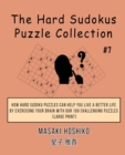 The Hard Sudokus Puzzle Collection #7 : How Hard Sudoku Puzzles Can Help You Live a Better Life By Exercising Your Brain With Our 100 Challenging Puzzles (Large Print) - Book