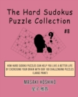 The Hard Sudokus Puzzle Collection #8 : How Hard Sudoku Puzzles Can Help You Live a Better Life By Exercising Your Brain With Our 100 Challenging Puzzles (Large Print) - Book