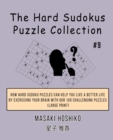 The Hard Sudokus Puzzle Collection #9 : How Hard Sudoku Puzzles Can Help You Live a Better Life By Exercising Your Brain With Our 100 Challenging Puzzles (Large Print) - Book