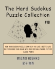 The Hard Sudokus Puzzle Collection #10 : How Hard Sudoku Puzzles Can Help You Live a Better Life By Exercising Your Brain With Our 100 Challenging Puzzles (Large Print) - Book