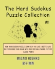 The Hard Sudokus Puzzle Collection #11 : How Hard Sudoku Puzzles Can Help You Live a Better Life By Exercising Your Brain With Our 100 Challenging Puzzles (Large Print) - Book