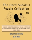 The Hard Sudokus Puzzle Collection #13 : How Hard Sudoku Puzzles Can Help You Live a Better Life By Exercising Your Brain With Our 100 Challenging Puzzles (Large Print) - Book