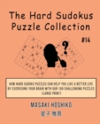The Hard Sudokus Puzzle Collection #14 : How Hard Sudoku Puzzles Can Help You Live a Better Life By Exercising Your Brain With Our 100 Challenging Puzzles (Large Print) - Book