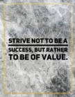 Strive not to be a success, but rather to be of value. : Marble Design 100 Pages Large Size 8.5" X 11" Inches Gratitude Journal And Productivity Task Book - Book
