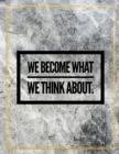 We become what we think about. : Marble Design 100 Pages Large Size 8.5" X 11" Inches Gratitude Journal And Productivity Task Book - Book
