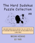 The Hard Sudokus Puzzle Collection #18 : How Hard Sudoku Puzzles Can Help You Live a Better Life By Exercising Your Brain With Our 100 Challenging Puzzles (Large Print) - Book