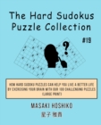 The Hard Sudokus Puzzle Collection #19 : How Hard Sudoku Puzzles Can Help You Live a Better Life By Exercising Your Brain With Our 100 Challenging Puzzles (Large Print) - Book