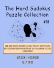 The Hard Sudokus Puzzle Collection #20 : How Hard Sudoku Puzzles Can Help You Live a Better Life By Exercising Your Brain With Our 100 Challenging Puzzles (Large Print) - Book