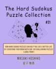 The Hard Sudokus Puzzle Collection #21 : How Hard Sudoku Puzzles Can Help You Live a Better Life By Exercising Your Brain With Our 100 Challenging Puzzles (Large Print) - Book