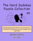 The Hard Sudokus Puzzle Collection #22 : How Hard Sudoku Puzzles Can Help You Live a Better Life By Exercising Your Brain With Our 100 Challenging Puzzles (Large Print) - Book