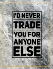 I'd never trade you for anyone else. : Marble Design 100 Pages Large Size 8.5" X 11" Inches Gratitude Journal And Productivity Task Book - Book