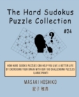 The Hard Sudokus Puzzle Collection #24 : How Hard Sudoku Puzzles Can Help You Live a Better Life By Exercising Your Brain With Our 100 Challenging Puzzles (Large Print) - Book